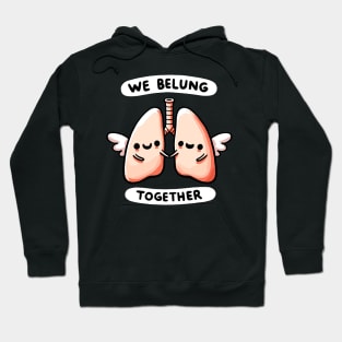 We belung together Lungs - We belong together Love Humor Hoodie